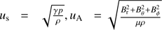 $ u_{\mathrm{s}}=\sqrt{\frac{\gamma p} \rho}, u_{\mathrm{A}}=\sqrt{\frac{B_{\mathrm{r}}^2+B_\theta^2+B_\phi^2}{\mu\rho}} $