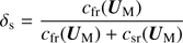 $$ \begin{aligned} \delta _{\rm s}=\frac{c_{\rm fr}(\boldsymbol{U}_{\rm M})}{c_{\rm fr}(\boldsymbol{U}_{\rm M})+c_{\rm sr}(\boldsymbol{U}_{\rm M})} \end{aligned} $$