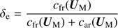 $$ \begin{aligned} \delta _{\rm e}=\frac{c_{\rm fr}(\boldsymbol{U}_{\rm M})}{c_{\rm fr}(\boldsymbol{U}_{\rm M})+c_{\rm ar}(\boldsymbol{U}_{\rm M})} \end{aligned} $$