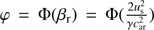 $ \varphi=\Phi(\beta_{\mathrm{r}})=\Phi(\frac{2u_{\mathrm{s}}^2}{\gamma c_{\mathrm{ar}}^2}) $
