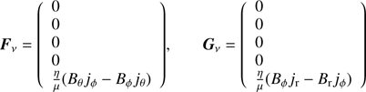 $ {{\mathbf{F}}_{\nu }}=\left( \begin{array}{*{35}{l}} 0 \\ 0 \\ 0 \\ 0 \\ \frac{\eta }{\mu }({{B}_{\theta }}{{j}_{\phi }}-{{B}_{\phi }}{{j}_{\theta }}) \\ \end{array} \right),{{\mathbf{G}}_{\nu }}=\left( \begin{array}{*{35}{l}} 0 \\ 0 \\ 0 \\ 0 \\ \frac{\eta }{\mu }({{B}_{\phi }}{{j}_{\text{r}}}-{{B}_{\text{r}}}{{j}_{\phi }}) \\ \end{array} \right) $