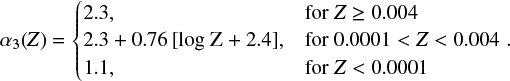 Mathematical equation: $ \begin{equation} \alpha_3({Z}) = \begin{cases} 2.3, & \text{for } Z \geq 0.004\\ 2.3 + 0.76 \, [{\rm log\;Z} + 2.4], & \text{for } 0.0001 < Z < 0.004 \\ 1.1, & \text{for } Z < 0.0001 \end{cases}.\end{equation} $