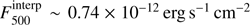 $ F_{500}^{{\rm{interp}}} \sim 0.74 \times {10^{ - 12}}\,{\rm{erg}}\,{{\rm{s}}^{ - 1}}\,{\rm{c}}{{\rm{m}}^{ - 2}}\ $