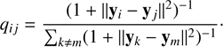 Mathematical equation: $$ \begin{aligned} q_{ij} = \frac{(1 + ||\mathbf y _i - \mathbf y _j||^2)^{-1}}{\sum _{k \ne m} (1 + ||\mathbf y _k - \mathbf y _m||^2)^{-1}}\cdot \end{aligned} $$