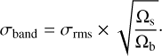 Mathematical equation: $$ \begin{aligned} \sigma _{\rm band}=\sigma _{\rm rms}\times \sqrt{\frac{\Omega _{\rm s}}{\Omega _{\rm b}}}\cdot \end{aligned} $$