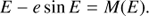 $$ \begin{aligned} E-e \sin E=M(E). \end{aligned} $$