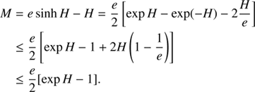 $$ \begin{aligned} M&=e\sinh H-H=\frac{e}{2}\left[\exp H-\exp (-H)-2\frac{H}{e}\right]\\&\le \frac{e}{2}\left[\exp H-1+2H\left(1-\frac{1}{e}\right)\right]\\&\le \frac{e}{2}[\exp H-1]. \end{aligned} $$