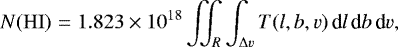 Mathematical equation: \begin{eqnarray*}N(\mathrm{HI}) &=& 1.823 \times 10^{18} \iint_R \int_{{\mathrm\Delta} v} T(l,b,v)\, \textrm{d}l \, \textrm{d}b \, \textrm{d}v, \end{eqnarray*}
