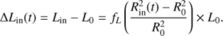 $$\Delta {L_{{\rm{in}}}}\left( t \right) = {L_{{\rm{in}}}} - {L_0} = {f_L}\left( {{{R_{{\rm{in}}}^2(t) - R_0^2} \over {R_0^2}}} \right) \times {L_0}.$$