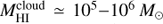 $ M_{{\rm{HI}}}^{{\rm{cloud}}} \simeq {10^5} - {10^6}{M_ \odot }\ $