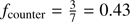 $ f_{\mathrm{counter}} = \frac{3}{7} = 0.43 $