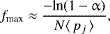\begin{equation*}f_{\textrm{max}} \approx \frac{-\textrm{ln}(1 - \upalpha)}{N\langle\,p_{j}\,\rangle}, \end{equation*}