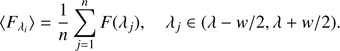 Mathematical equation: $$ \begin{aligned} \langle {F}_{\lambda _i} \rangle = \frac{1}{n}\sum _{j=1}^n F(\lambda _j), \quad \lambda _j \in (\lambda - {w}/2, \lambda + {w}/2). \end{aligned} $$
