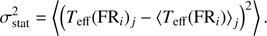 Mathematical equation: $$ \begin{aligned} \sigma _{\mathrm{stat} }^2 = \left\langle \left(T_{\mathrm{eff} }({\mathrm{FR} }_i)_j - \left\langle T_{\mathrm{eff} }({\mathrm{FR} }_i)\right\rangle _j\right)^2\right\rangle . \end{aligned} $$