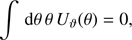 $$ \begin{aligned} \int \,\mathrm{d} \theta \, \theta \, U_\vartheta (\theta ) = 0, \end{aligned} $$