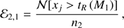 $$ \begin{aligned} {\mathcal{E}_{2,1}} = \frac{{\mathcal{N}[{x_j} > {t_R}\,({M_1})]}}{{{n_2}}}, \end{aligned} $$