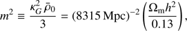 $$ \begin{aligned} m^2\equiv \frac{\kappa _G^2\, \bar{\rho }_0}{3}=(8315\,\mathrm{Mpc})^{-2}\left(\frac{\Omega _\mathrm{m} h^2}{0.13}\right), \end{aligned} $$