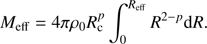 $$ \begin{aligned} M_{\rm eff}=4\pi \rho _{0}R_{\rm c}^{p}\int _{0}^{R_{\rm eff}}R^{2-p}\mathrm{d}R. \end{aligned} $$