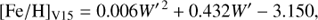 $${[{\rm{Fe/H}}]_{{\rm{V15}}}} = 0.006{W^{\prime {\mkern 1mu} 2}} + 0.432{W^\prime } - 3.150,$$