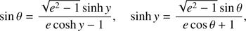 $$ \begin{aligned} \sin \theta&= \frac{\sqrt{e^2-1}\sinh {y}}{e\cosh {y}-1}, \quad \sinh {y} = \frac{\sqrt{e^2-1}\sin \theta }{e\cos \theta +1}, \end{aligned} $$