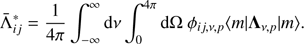 Mathematical equation: $$ \begin{aligned} \bar{\Lambda }_{{ij}}^{*} = \frac{1}{4\pi }\int _{-\infty }^{\infty } { \mathrm {d}\nu } \int _{0}^{4\pi } \mathrm{{d}}\Omega ~ \phi _{ij,\nu ,p} \langle {m}|{{\Lambda }_{\nu ,p}}|{m}\rangle . \end{aligned} $$