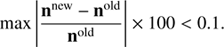 Mathematical equation: $$ \begin{aligned} \max \left|\frac{\mathbf{n}^{\text{new}} -\mathbf{n}^{\text{old}}}{\mathbf{n}^{\text{old}}}\right| \times 100 < 0.1. \end{aligned} $$