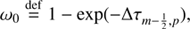 Mathematical equation: $$ \begin{aligned}&\omega _0 \mathop {=}\limits ^\mathrm{def} 1 - \exp (-\Delta \tau _{m-\frac{1}{2},p}),\end{aligned} $$