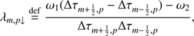 Mathematical equation: $$ \begin{aligned}&\lambda _{m,p\downarrow } \mathop {=}\limits ^\mathrm{def} \frac{\omega _1(\Delta \tau _{m+\frac{1}{2},p} - \Delta \tau _{m-\frac{1}{2},p})-\omega _2}{\Delta \tau _{m+\frac{1}{2},p}\Delta \tau _{m-\frac{1}{2},p}},\end{aligned} $$