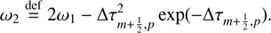 Mathematical equation: $$ \begin{aligned}&\omega _2 \mathop {=}\limits ^\mathrm{def} 2\omega _1 - \Delta \tau _{m+\frac{1}{2},p}^2\exp (-\Delta \tau _{m+\frac{1}{2},p}). \end{aligned} $$