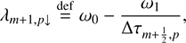 Mathematical equation: $$ \begin{aligned}&\lambda _{m+1, p\downarrow } \mathop {=}\limits ^\mathrm{def} \omega _0 - \frac{\omega _1}{\Delta \tau _{m+\frac{1}{2},p}},\end{aligned} $$