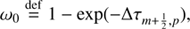 Mathematical equation: $$ \begin{aligned}&\omega _0 \mathop {=}\limits ^\mathrm{def} 1 - \exp (-\Delta \tau _{m+\frac{1}{2},p}),\end{aligned} $$