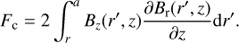 Mathematical equation: $$ \begin{aligned} F_{\rm c} = 2 \int _r^a B_z(r^{\prime },z) \frac{\partial B_{\rm r} (r^{\prime },z)}{\partial z} \mathrm{d}r^{\prime }. \end{aligned} $$