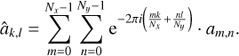 Mathematical equation: $$ \begin{aligned} \hat{a}_{k,l} = \sum _{m=0}^{N_x-1}\sum _{n=0}^{N_y-1} \mathrm{e}^{-2\pi i \left( \frac{mk}{N_x} + \frac{nl}{N_y} \right)} \cdot a_{m,n}. \end{aligned} $$