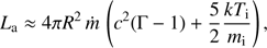 $$ \begin{aligned} L_{\rm a} \approx 4\pi R^2\, \dot{m} \,\left(c^2(\Gamma -1)+\frac{5}{2}\frac{kT_{\rm i}}{m_{\rm i}}\right), \end{aligned} $$
