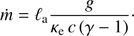 $$ \begin{aligned} \dot{m} = \ell _{\rm a}\frac{{g}}{{\kappa _{\rm e}}\,c\,(\gamma -1)}\cdot \end{aligned} $$