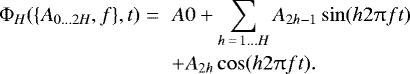 Mathematical equation: \begin{eqnarray*} \mathrm\Phi_H(\{A_{0...2H},f\},t) = && A0 + \sum_{h\,=\,1...H}A_{2h-1}\sin(h2{\uppi}ft) \nonumber\\ &&+ A_{2h}\cos(h2{\uppi}ft). \end{eqnarray*}