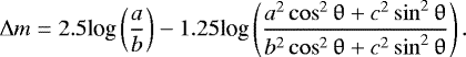 Mathematical equation: \begin{equation*} {\mathrm{\Delta}}m = 2.5\textrm{log}\left(\frac{a}{b}\right) - 1.25\textrm{log}\left(\frac{a^2\cos^2{\uptheta}+c^2\sin^2{\uptheta}}{b^2\cos^2{\uptheta}+c^2\sin^2{\uptheta}}\right). \end{equation*}