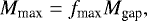 \begin{align*} M_{\textrm{max}}= f_{\textrm{max}} M_{\textrm{gap}},\end{align*}