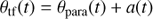 $$ \begin{aligned} \theta _{\rm tf}(t) = \theta _{\rm para}(t)+a(t) \end{aligned} $$