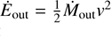 $ \dot E_{\mathrm{out}}=\frac {1}{2}\dot M_{\mathrm{out}} {v}^2 $