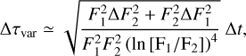 Mathematical equation: $$ \begin{aligned} \Delta \tau _\mathrm{var} \simeq \sqrt{\frac{F_{1}^{2} \Delta {F}_{2}^{2} +F_{2}^{2} \Delta F_{1}^{2}}{F_{1}^{2}F_{2}^{2}\left(\mathrm{ln} \left[ F_{1}/F_{2} \right]\right)^{4}}}\ \Delta t, \end{aligned} $$