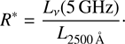 $$ \begin{aligned} R^{*}=\frac{L_\nu (5\,\mathrm{GHz})}{L_{2500\,{\AA }}} \cdot \end{aligned} $$