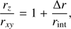 $$ \begin{aligned} \frac{r_z}{r_{x{y}}} = 1 + \frac{\Delta r}{r_{\rm int}}, \end{aligned} $$