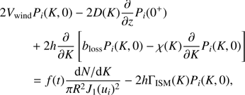 $$ \begin{aligned} 2 V_{\mathrm{wind} }&P_i(K,0) - 2 D(K) \frac{\partial }{\partial z} P_i(0^+) \nonumber \\&+ 2h \frac{\partial }{\partial K} \left[b_{\mathrm{loss} }P_i(K,0) - \chi (K) \frac{\partial }{\partial K} P_i(K,0)\right] \nonumber \\&= f(t)\frac{\mathrm{d}N/\mathrm{d}K}{\pi {R^{2}}{J_{1}}(u_i)^{2}} -2h\Gamma _{\mathrm{ISM}}(K)P_{i}(K,0), \end{aligned} $$