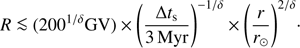 $$ \begin{aligned} R (200^{1/\delta } \mathrm{GV} ) \times \left(\frac{\Delta t_\mathrm{s} }{3\,\mathrm{Myr} }\right)^{-1/\delta } \times {\left(\frac{r}{r_\odot }\right)^{2/\delta }}\cdot \end{aligned} $$