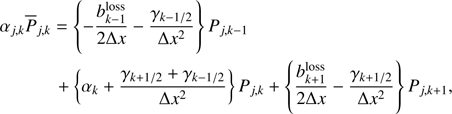 $$ \begin{aligned}&\alpha _{j,k} \overline{P}_{j,k} = \left\{ - \frac{b^{\text{ loss}}_{k-1}}{2\Delta {x}} - \frac{\gamma _{k-1/2}}{\Delta {x}^{2}} \right\} P_{j,k-1}\nonumber \\&\quad \qquad + \left\{ \alpha _{k} +\frac{\gamma _{k+1/2}+\gamma _{k-1/2}}{\Delta x^2} \right\} P_{j,k} + \left\{ \frac{b^\mathrm{loss}_{k+1}}{2\Delta x} -\frac{\gamma _{k+1/2}}{\Delta x^2} \right\} P_{j,k+1}, \end{aligned} $$