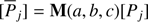 $$ \begin{aligned}[{\overline{P}}_{j}]=\mathbf{M }(a,b,c)[P_{j}] \end{aligned} $$
