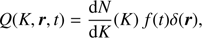 $$ \begin{aligned} Q(K,{\boldsymbol{r}},t) =\frac{\mathrm{d}N}{\mathrm{d}K}(K)\,f(t)\delta ({\boldsymbol{r}}), \end{aligned} $$