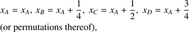 $$ \begin{aligned}&x_A = x_A,\,x_B = x_A + \frac{1}{4},\ x_C = x_A + \frac{1}{2},\ x_D = x_A + \frac{3}{4} \nonumber \\&\text{(or} \text{ permutations} \text{ thereof)}, \end{aligned} $$