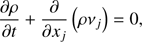 $$ \frac{\partial \rho }{\partial t}+\frac{\partial }{\partial x_{j}}\left(\rho \nu _{j}\right) = 0, $$